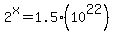 2%5Ex+=+1.5%2810%5E22%29