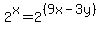 2%5Ex+=+2%5E%28%289x-3y%29%29