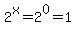 2%5Ex+=+2%5E0+=+1