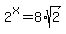 2%5Ex+=+8%2Asqrt%282%29