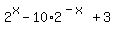 2%5Ex+-+10%2A2%5E%28-x%29+%2B+3