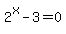 2%5Ex-3+=+0