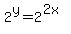 2%5Ey=2%5E%282x%29