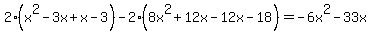 2+%28x%5E2-3x%2Bx-3%29+-+2+%288x%5E2%2B12x-12x-18%29+=+-6x%5E2-33x