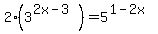 2+%2A+%283%5E%282x-3%29%29+=+5%5E%281-2x%29