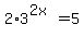 2+%2A+3%5E%282x%29+=+5+