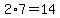 2+%2A+7=14