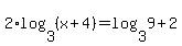 2+%2Alog%283%2C+%28x%2B4%29%29=+log%28+3%2C+9%29%2B2
