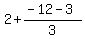 2+%2B%28-12-3%29%2F3