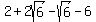 2+%2B+2sqrt%286%29+-sqrt%286%29+-+6
