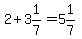 \"2+%2B+3%261%2F7+=+5%261%2F7\"