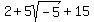 2+%2B+5sqrt%28-5%29+%2B+15