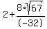 2+%2B+8%2Asqrt%2867%29%2F-32