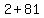 2+%2B+81