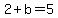 2+%2B+b+=+5