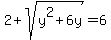 2+%2B+sqrt%28y%5E2%2B6y%29=+6