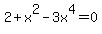 2+%2B+x%5E2+-+3x%5E4+=+0
