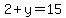 2+%2B+y+=+15