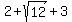 2+%2Bsqrt%2812%29%2B+3+