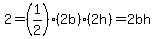 2+=+%281%2F2%29+%2A%282b%29+%2A+%282h%29+=+2bh+