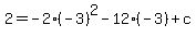 2+=+-2%2A%28-3%29%5E2+-+12%2A%28-3%29+%2B+c