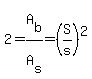 2+=+A%5Bb%5D%2FA%5Bs%5D+=+%28S%2Fs%29%5E2