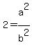 2+=+a%5E2%2Fb%5E2