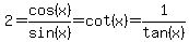 2+=+cos%28x%29%2Fsin%28x%29=cot%28x%29=1%2Ftan%28x%29