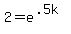 2+=+e%5E%28.5k%29