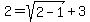 2+=+sqrt%282-1%29%2B3