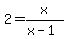 2+=+x%2F%28x-1%29