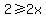 2+%3E=2x