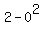 2+-+0%5E2