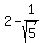 2+-+1%2Fsqrt%285%29