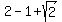 2+-+1+%2B+sqrt%282%29