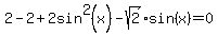 2+-+2+%2B+2sin%5E2%28x%29+-+sqrt%282%29%2Asin%28x%29+=+0