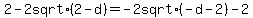 2+-+2+sqrt%282+-+d%29=+-2+sqrt%28-d+-+2%29+-+2