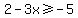 2+-+3x+%3E=+-+5