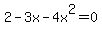 2+-+3x+-+4x%5E2+=+0