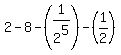 2+-+8+-+%281%2F2%5E5%29+-+%281%2F2%29