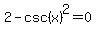 2+-+csc%28x%29%5E2+=+0