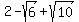 2+-+sqrt%286%29+%2B+sqrt%2810%29
