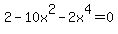 2+-10x%5E2+-+2x%5E4+=+0