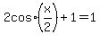 2+cos%28x%2F2%29+%2B+1+=+1