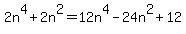 2+n%5E4+%2B2n%5E2++=+12n%5E4+-+24n%5E2+%2B+12