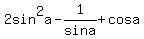2+sin%5E2a+-+1%2Fsina+%2B+cosa