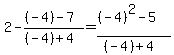 2-%28%28-4%29-7%29%2F%28%28-4%29%2B4%29=%28%28-4%29%5E2-5%29%2F%28%28-4%29%2B4%29