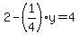 2-%281%2F4%29y=4