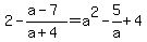 2-%28a-7%29%2F%28a%2B4%29=a%5E2-5%2Fa%2B4