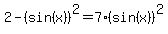 2-%28sin%28x%29%29%5E2=7%28sin%28x%29%29%5E2